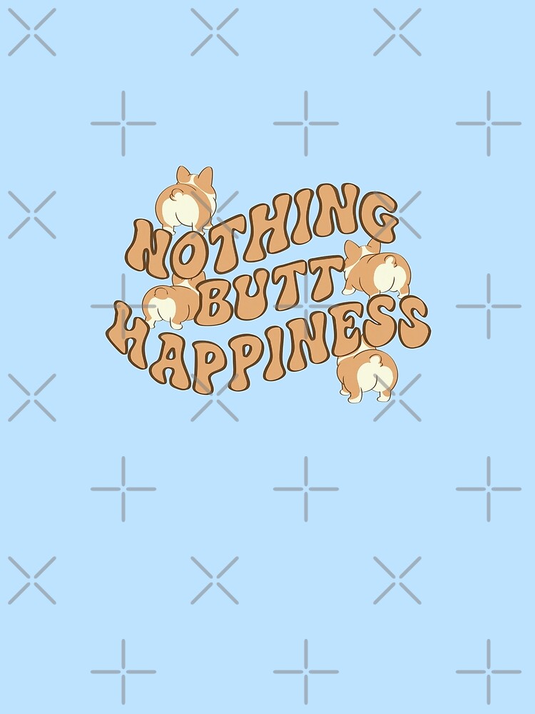 Nothing Butt Happiness by loobsart