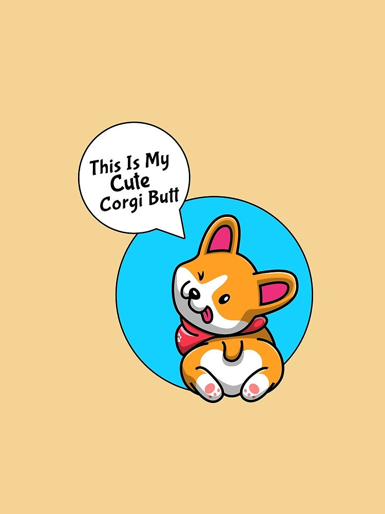 My Cute Corgi Butt Funny Dog by Sachie's Studio