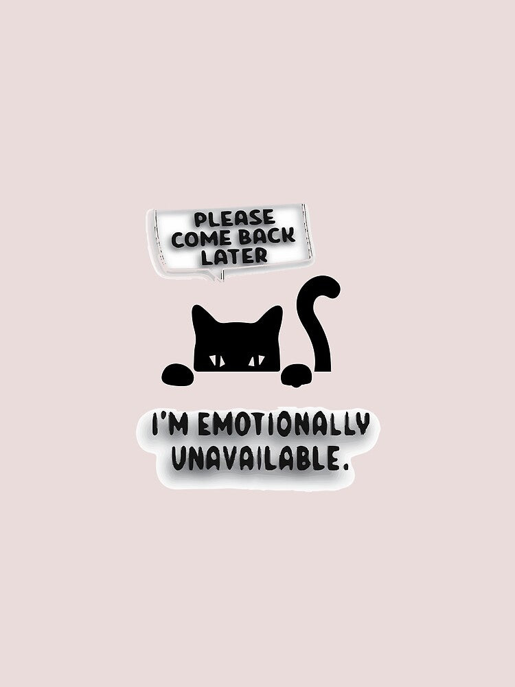 Please come back later I'm emotionally unavailable. by ShuaibDesigns