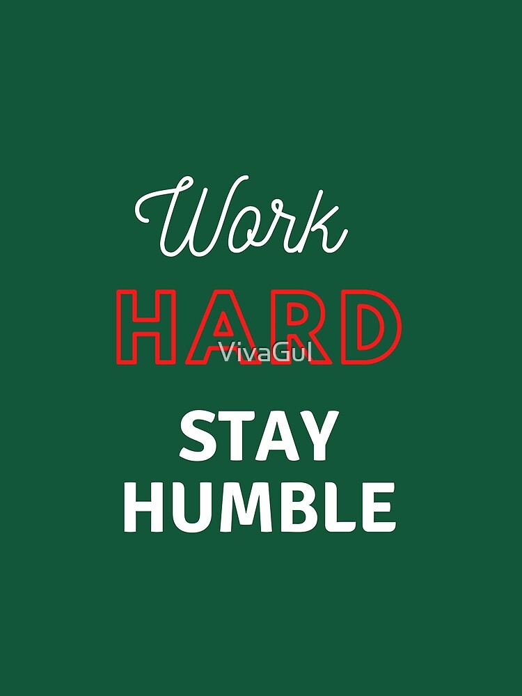 Work Hard Stay Humble by VivaGul