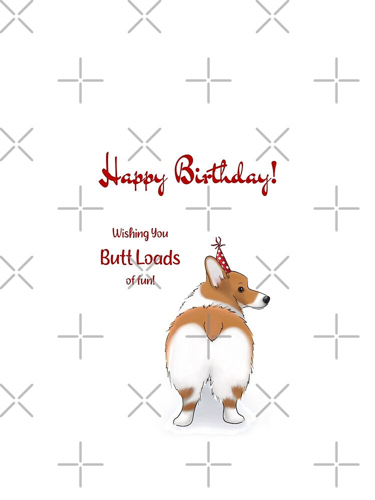 Funny Corgi | Happy Birthday! Wishing You Butt Loads of Fun! by ElysianCreation