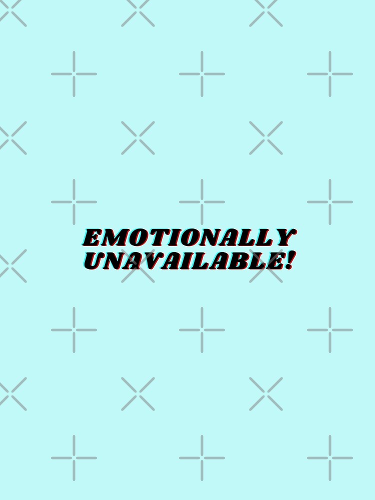 Emotionally Unavailable by Anjestic Studio