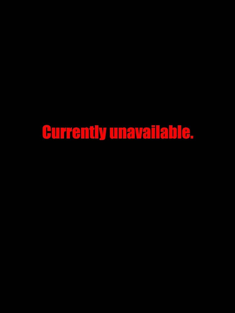 currently unavailable t shirt by Danicus666