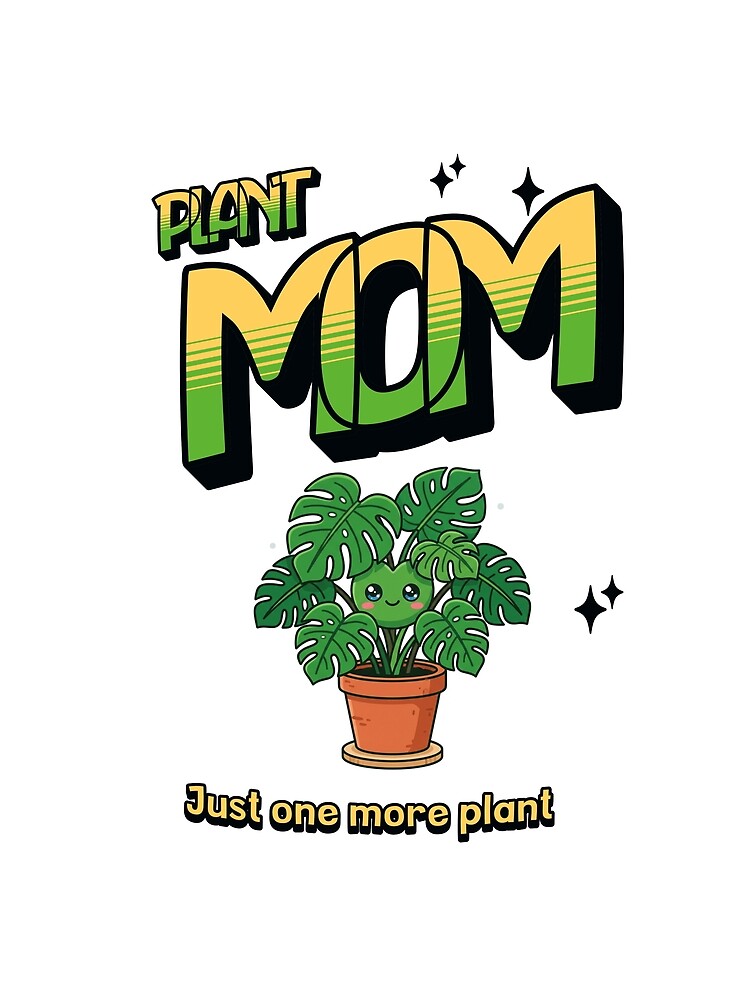 Plant Mom — Just One More Plant — Kawaii Monstera for plant lovers by BoosterShop