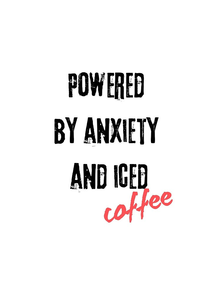 Powered by Anxiety and Iced Coffee Funny by Creet-Design