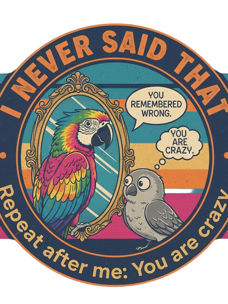 Funny Gaslighting Parrot – I Never Said That Sarcastic 90s Vintage Graphic by FakeJoo