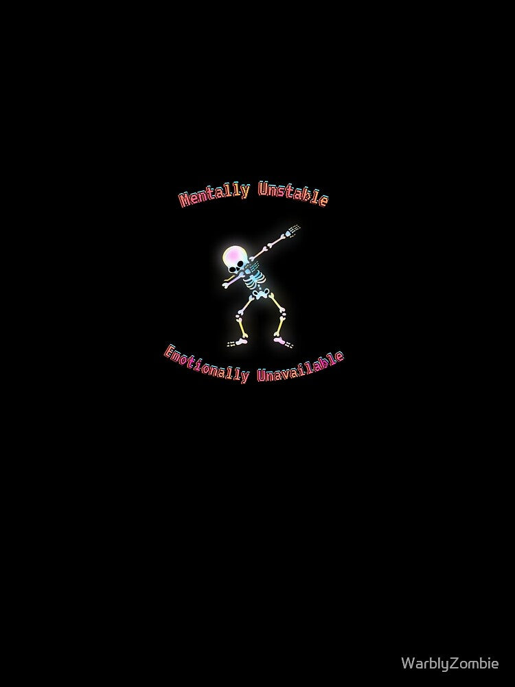 Mentally Unstable, Emotionally Unavailable by WarblyZombie