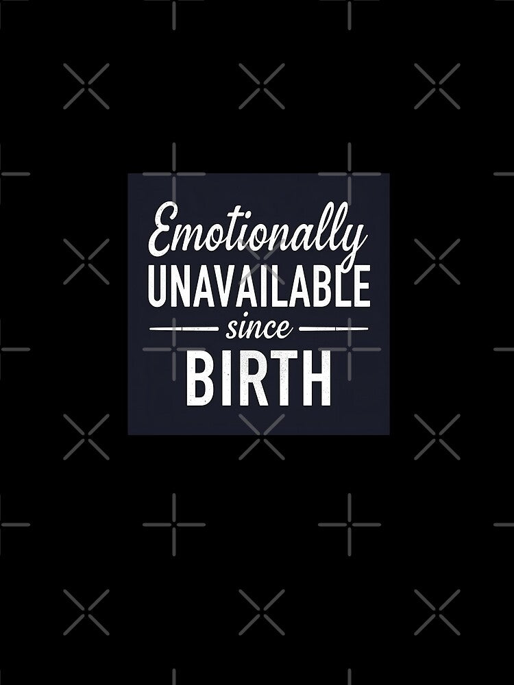Emotionally Unavailable Since Birth by FitEnvy