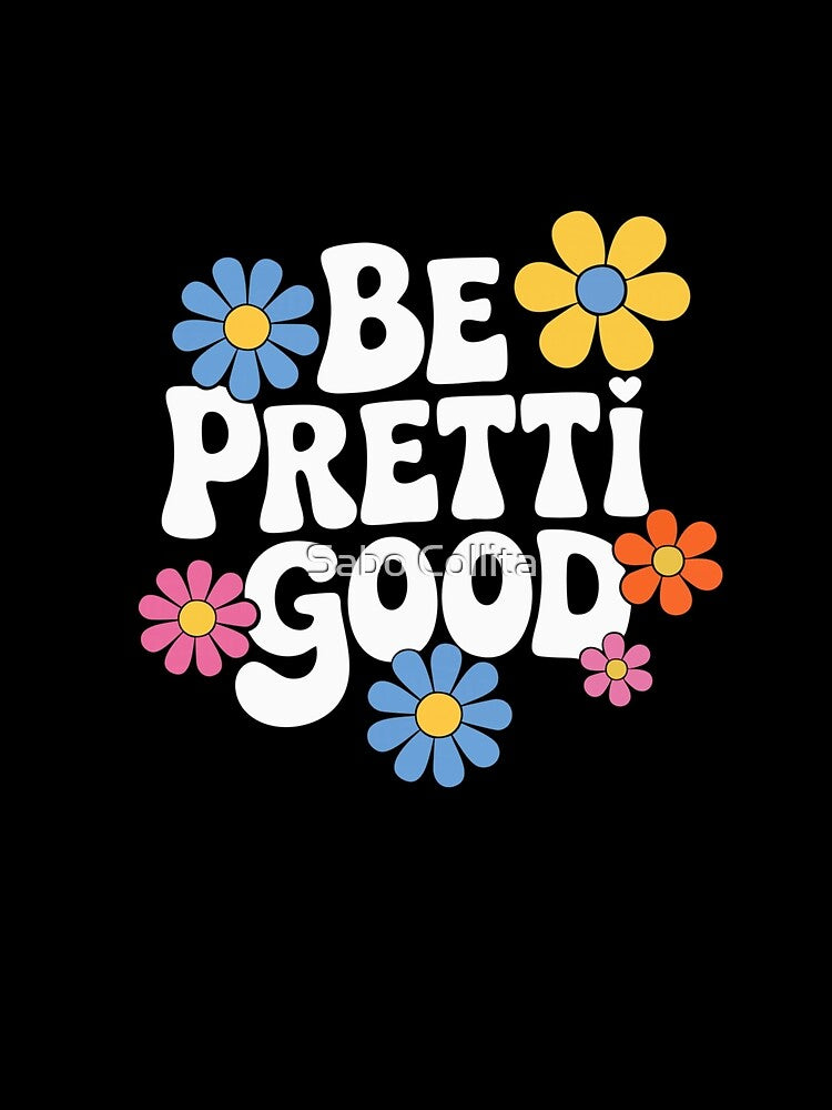 Be Pretti Good Retro 70s Floral Positive Quote Aesthetic Flower Power by SaboCollita