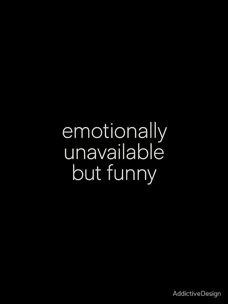Emotionally Unavailable But Funny – Relatable Humor Text Design by AddictiveDesign