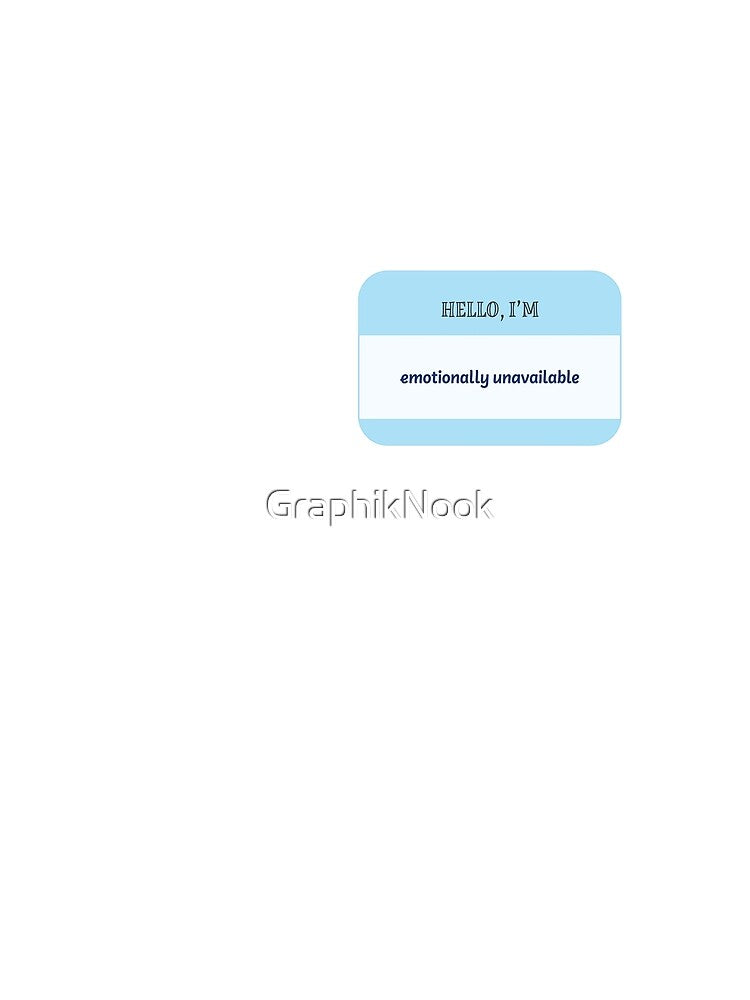 Hello, I'm emotionally unavailable by GraphikNook