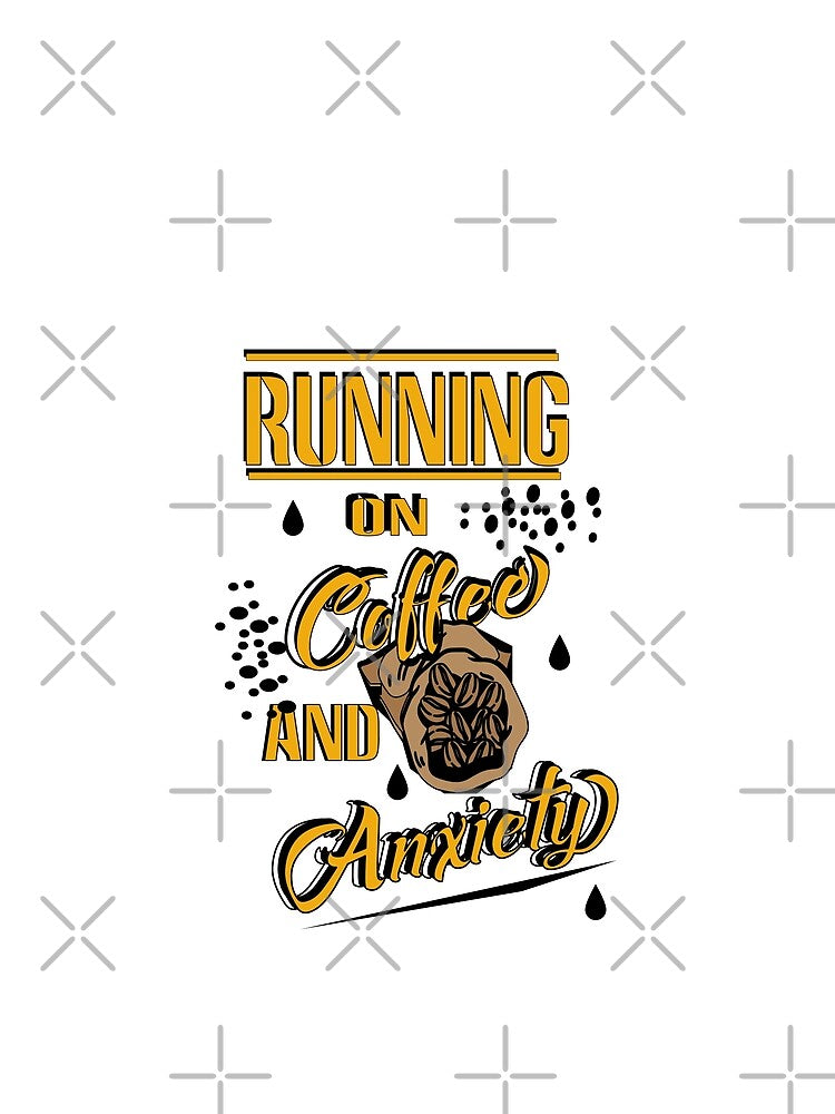 Running on Coffee and Anxiety/ Funny Coffee Quote by alayal57