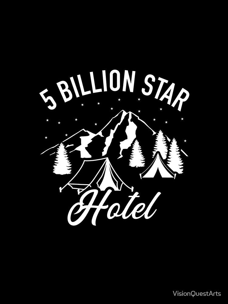 5 Billion Star Hotel - Tent Camping Travel Vacation Outdoors Under the Stars in Wilderness Nature Mountain Woods Camper Gift by VisionQuestArts