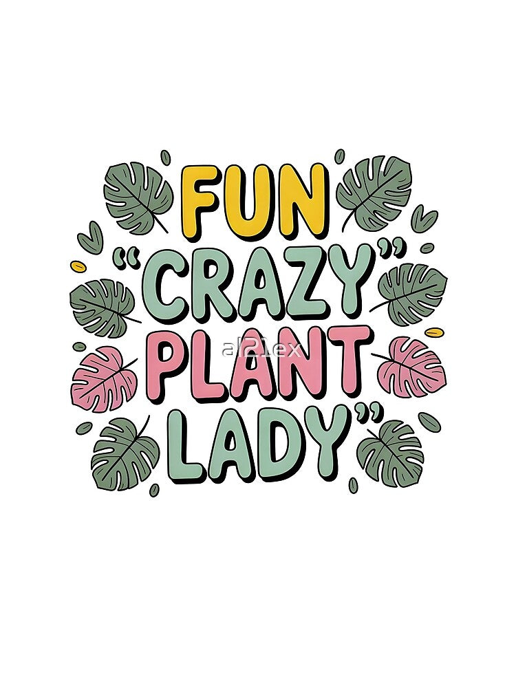 Fun Crazy Plant Lady-Gardening Gift  for Crazy Plant Ladies by al21ex