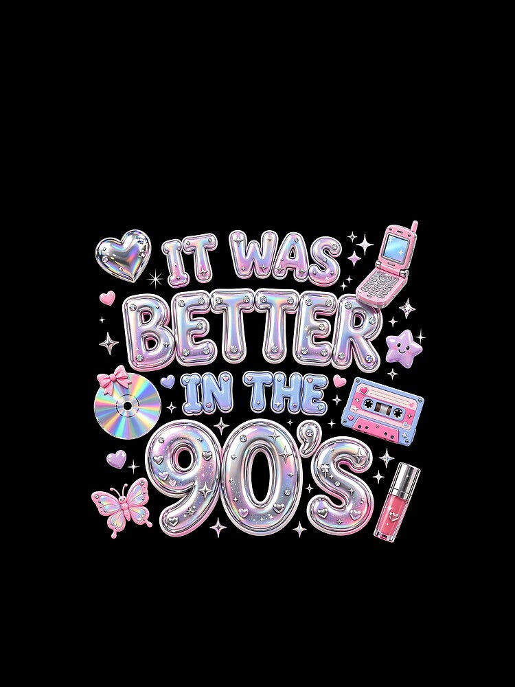 It Was Better In The 90s Vintage, Retro Y2K Pastel Metallic, Nostalgic 1990s Vibe by Keingdesign