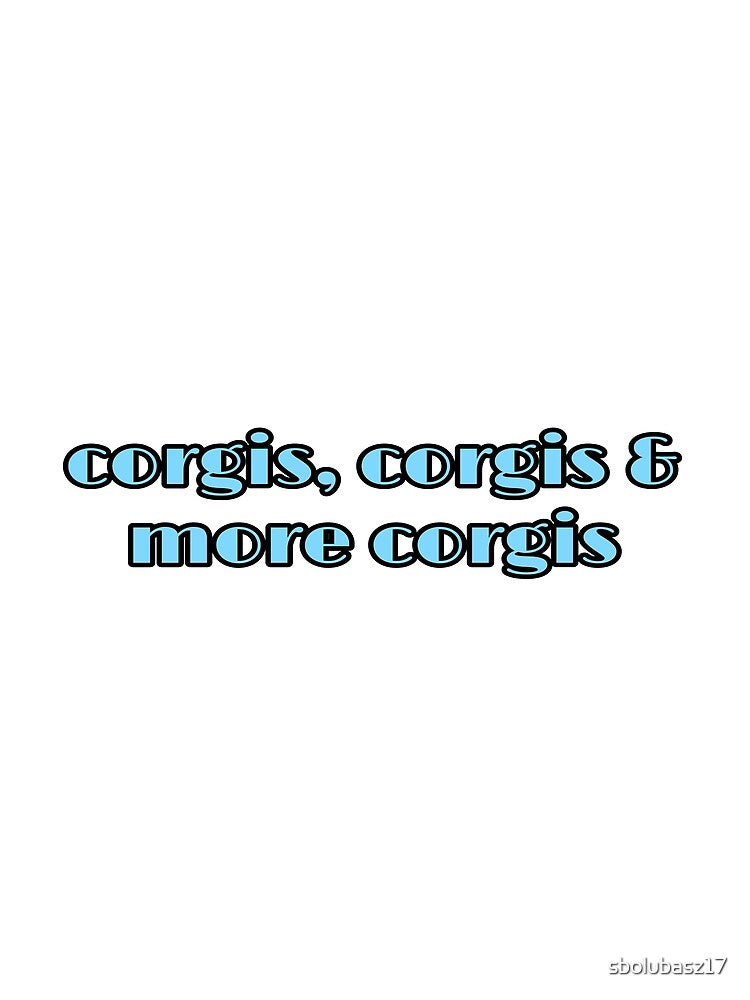 Corgis, Corgis & more Corgis by sbolubasz17