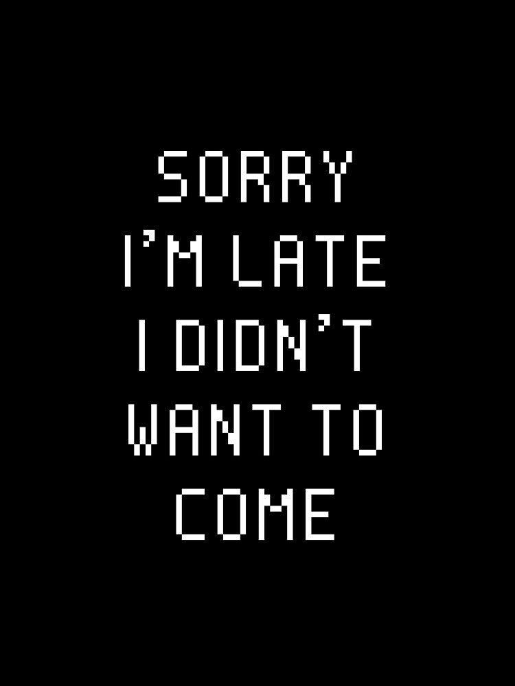 Sorry I'm Late I didn't Want To Come. In Nerd Script. by Tee702
