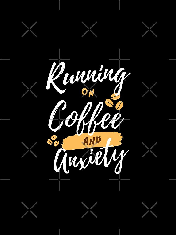 Running of Coffee and Anxiety | Powered by Caffeine | Typographic Quote by KonnichiwaStore