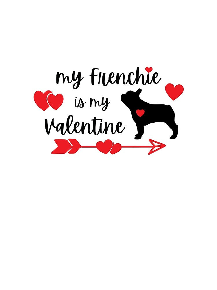 My Frenchie is my Valentine, French Bulldog Valentine by FunShirtDesigns