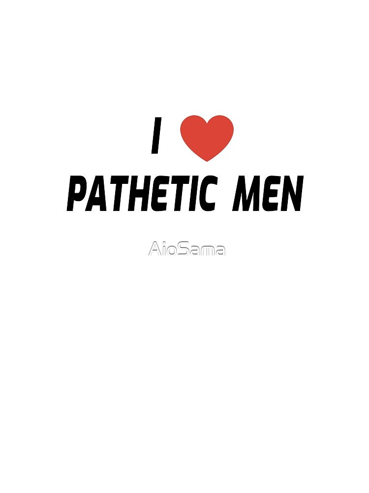 i heart pathetic men by AioSama