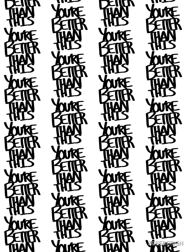 You're Better Than This Black Handwritten Text Shirt and Laptop Sticker Design by Zeesdesign on Redbubble by ZEESDESIGN