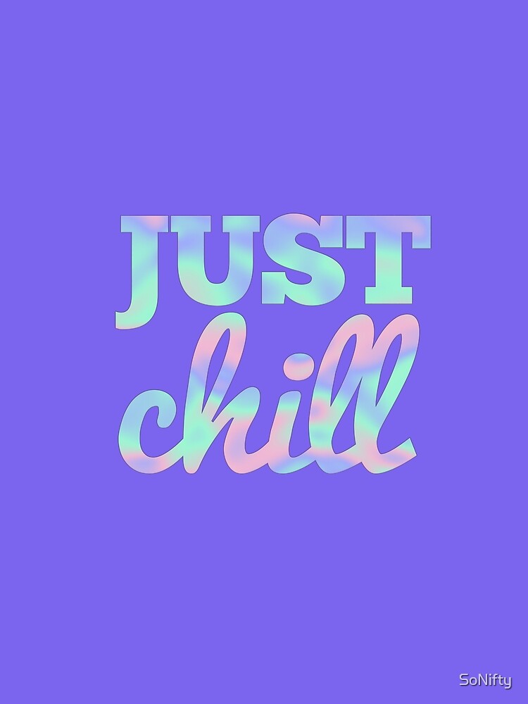 Just Chill Motivational Quote by SoNifty