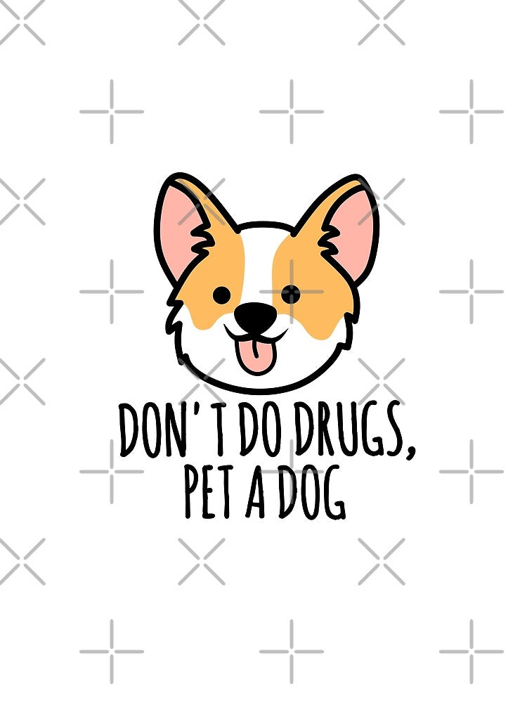 Don't do drugs, Pet A Dog - Funny Dog Quotes by EnzoVectorism
