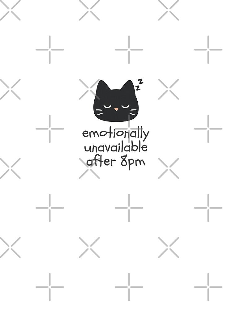Emotionally Unavailable After 8PM by Nope Cats