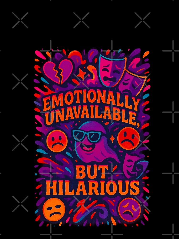 Emotionally Unavailable But Hilarious – Sarcastic Mood Design by Neonyx2020