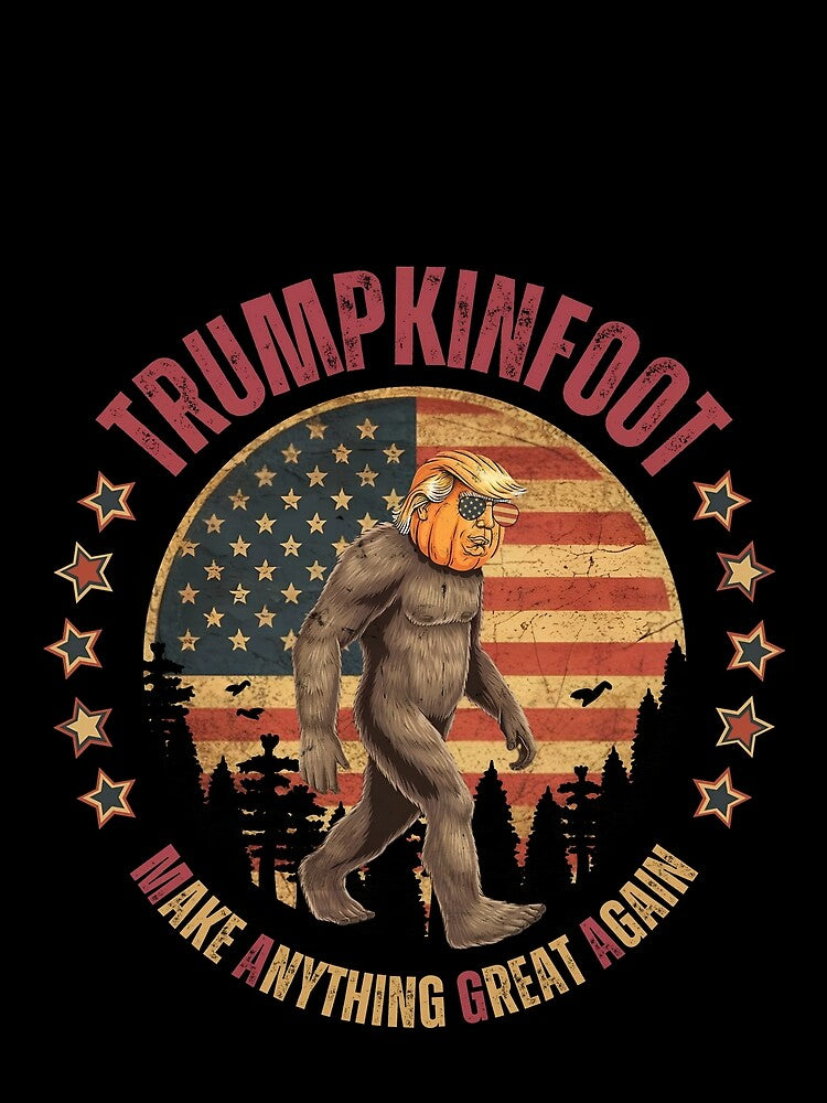 Trumpkinfoot Bigfoot Trumpkin Make Anything Great Again by MALIKABO