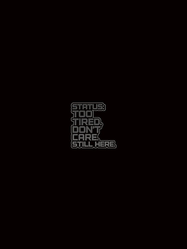 Status Too Tired Don’t Care Still Here – Funny Introvert Burnout Sticker by Shut Up and Stick It
