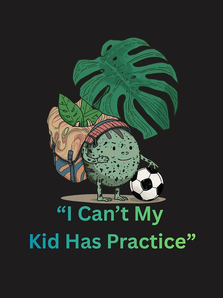 I Can’t My Kid Has Practice Funny Plant Mom Soccer T-Shirt Monstera Plant Parent by TitanRN