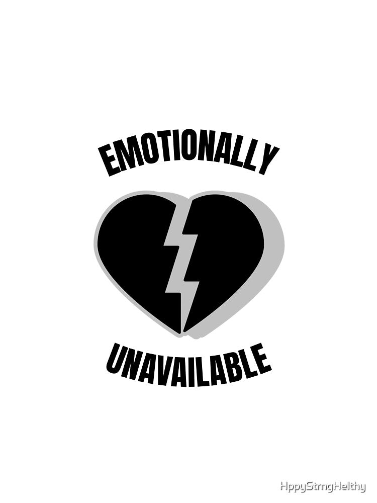 Emotionally Unavailable Heart Broken Love Funny by HppyStrngHelthy
