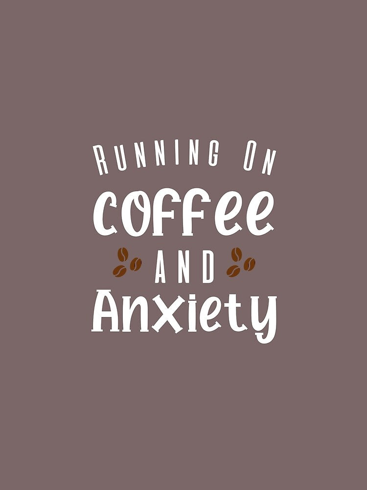 Running on Coffee and Anxiety by Mer Yem