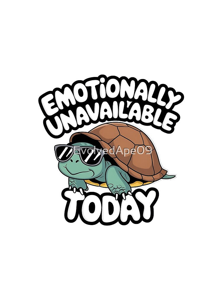 Emotionally Unavailable Today - Cool Turtle Introvert Humor Design by Evolved Ape