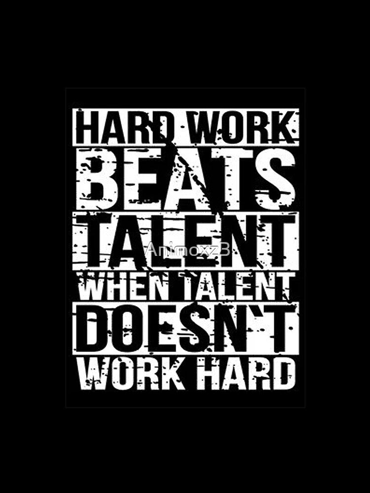 Hard Work Beats Talent When Talent Dosn't Work Hard by Animoxz3