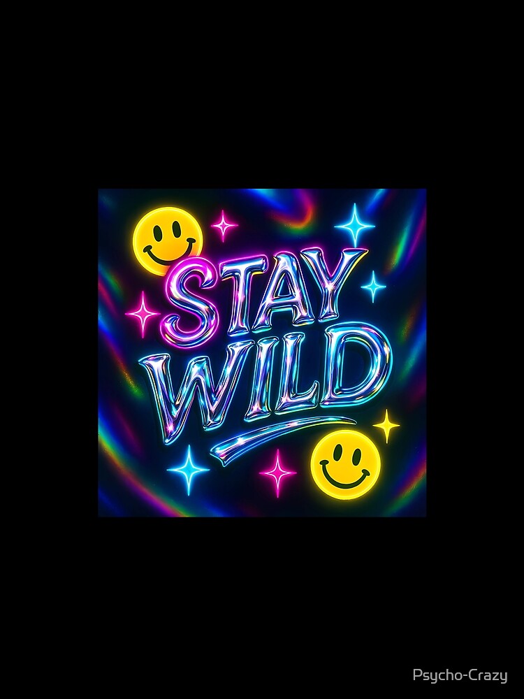Stay Wild Neon Y2K Chrome Vibes – Holographic Smiley Aesthetic by Psycho-Crazy