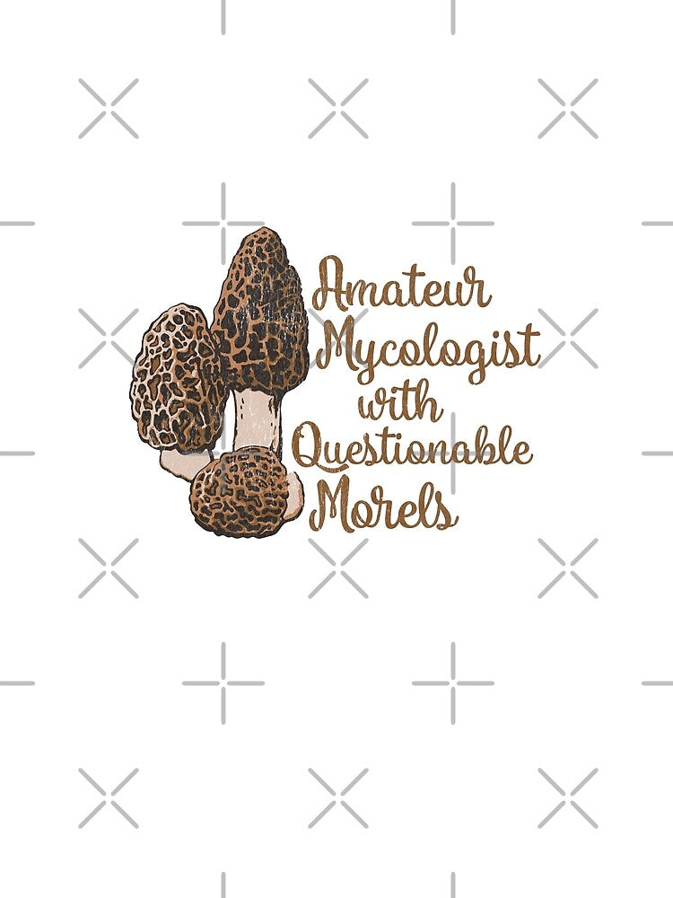 Amateur Mycologist with Questionable Morels - Funny Mushroom Foraging Pun by RogueCreative