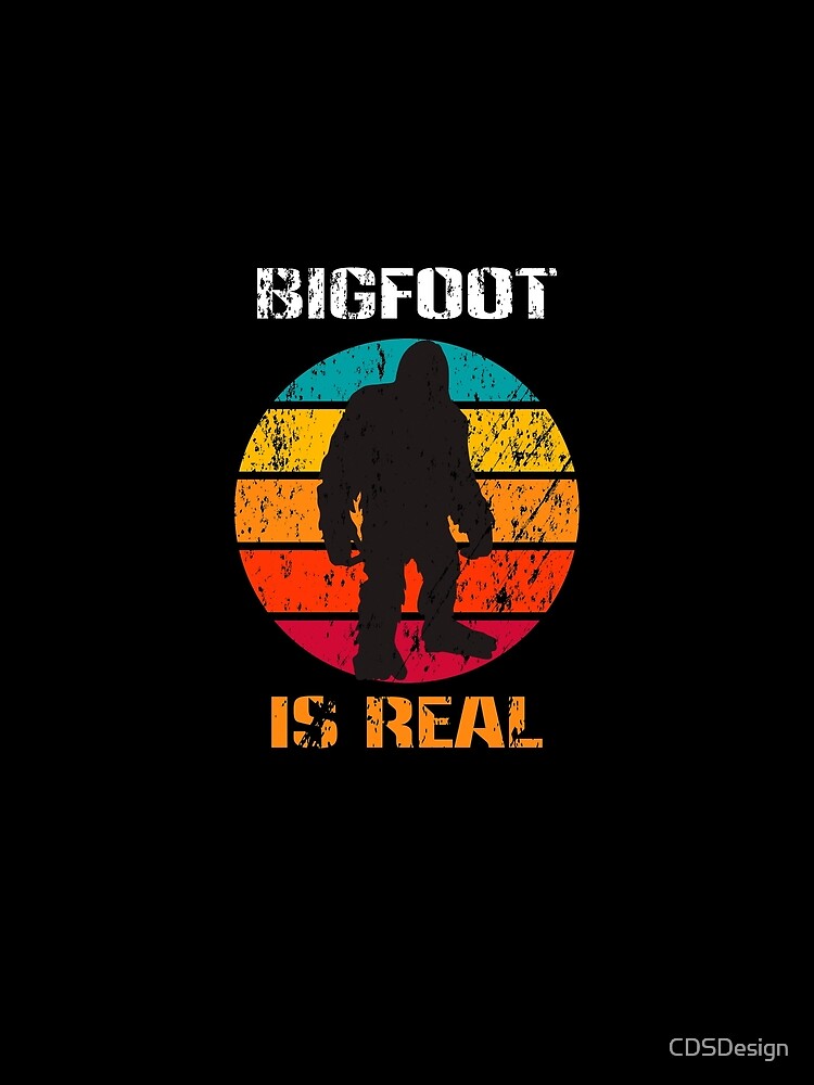 Bigfoot Is Real Vintage by CDSDesign
