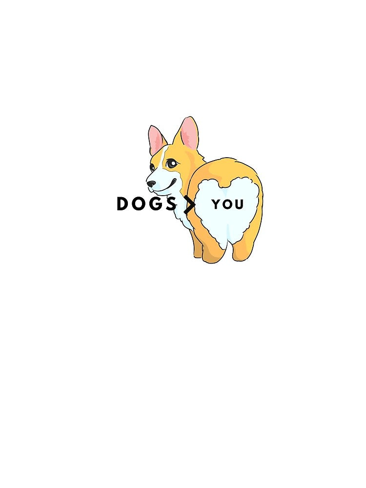 Dogs more than YOU. Dog funny by T-Look