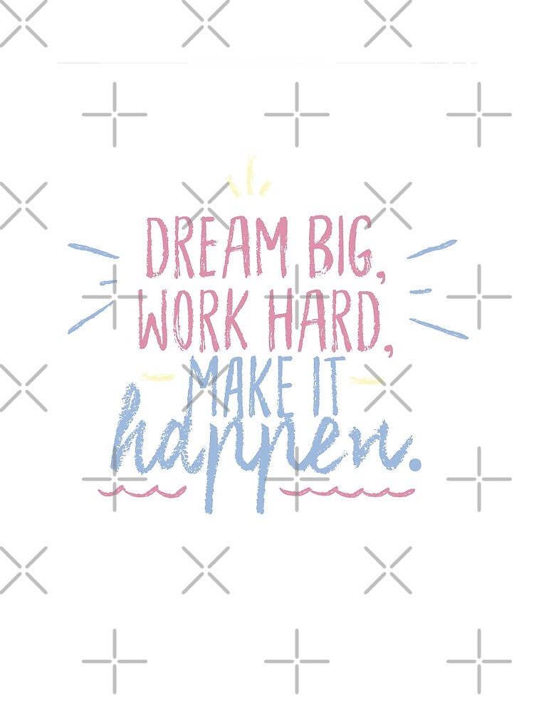 Dream Big work Hard Make it happen - self motivation by CapriCreatives