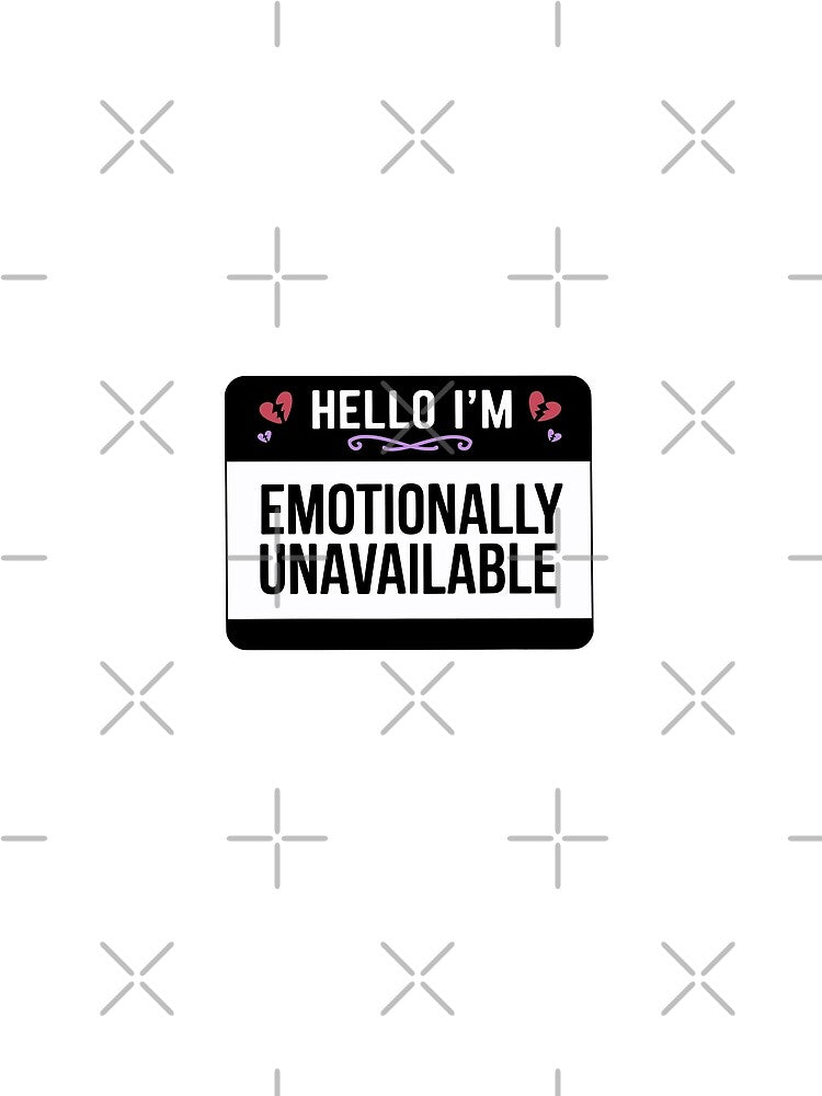 Emotionally Unavailable by LifmusGoDesigns