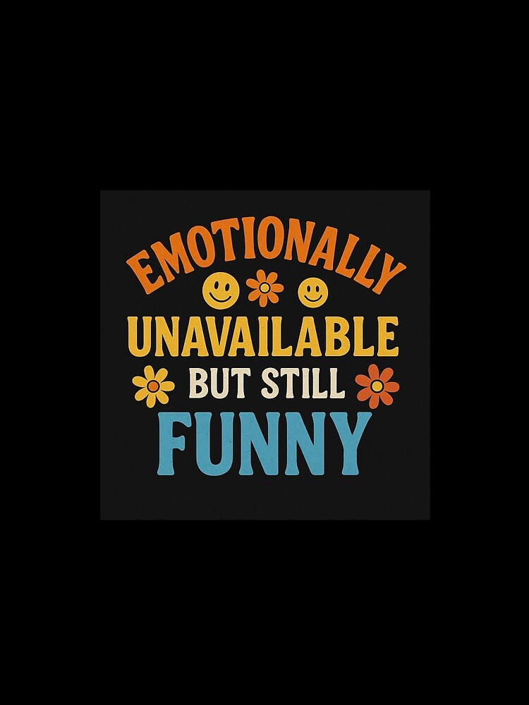 Emotionally Unavailable But Still Funny by Taberland