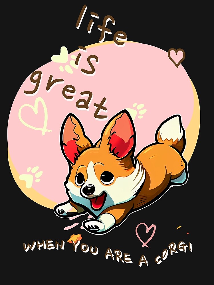 LIFE IS GREAT WHEN YOU ARE A CORGI by Aliveforfun