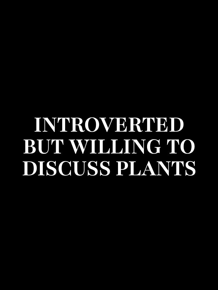 Introverted But Willing To Discuss Plants Funny Gift by Mikidesign1988