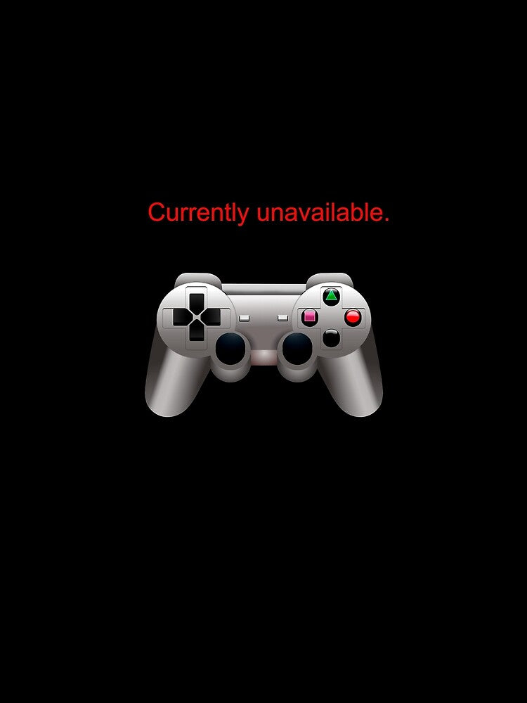 Gamer T Shirt "I'm currently unavailable" by Danicus666