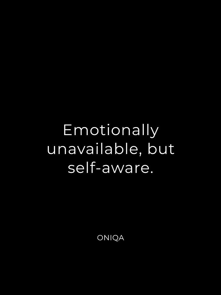 Emotionally unavailable, but self-aware. – Minimalist Viral ONIQA Design by ONIQA