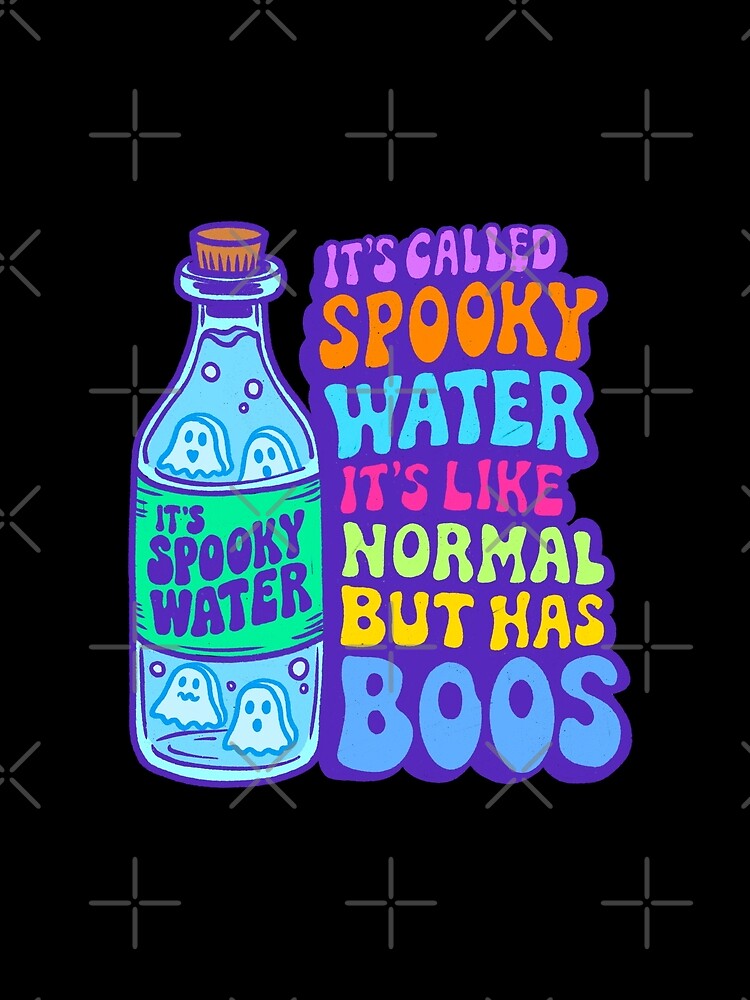 It's Called Spooky Water It's Like Normal But Has Boos by IHateDumplings