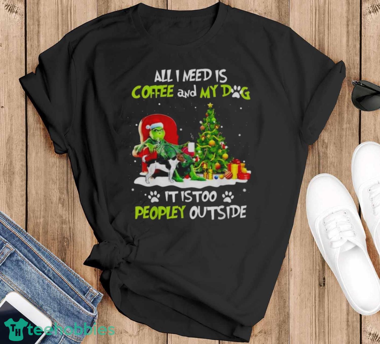 Grinch All I Need Is Coffee And My Dog It Is Too Peopley Outside Christmas Shirt