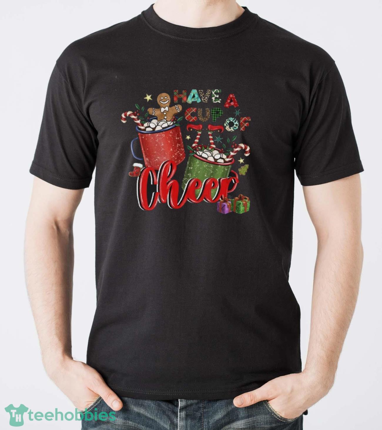 Have A Cup Of Cheer Shirt, Christmas Gift Idea, Christmas Shirt